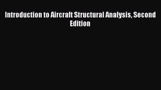 Read Introduction to Aircraft Structural Analysis Second Edition PDF Online