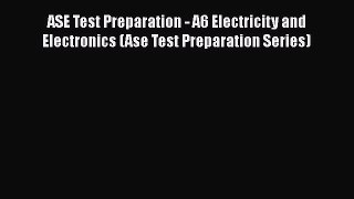 Download ASE Test Preparation - A6 Electricity and Electronics (Ase Test Preparation Series)