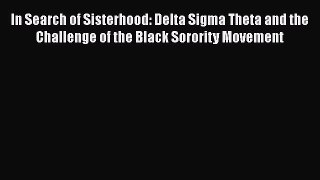 Read In Search of Sisterhood: Delta Sigma Theta and the Challenge of the Black Sorority Movement