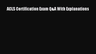 Download ACLS Certification Exam Q&A With Explanations Ebook