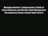 Read Managing Workers' Compensation: A Guide to Injury Reduction and Effective Claim Management