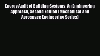 Read Energy Audit of Building Systems: An Engineering Approach Second Edition (Mechanical and
