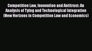 Read Competition Law Innovation and Antitrust: An Analysis of Tying and Technological Integration