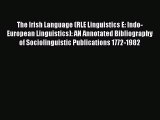 Read The Irish Language (RLE Linguistics E: Indo-European Linguistics): AN Annotated Bibliography