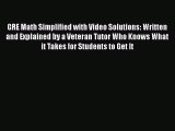 Download GRE Math Simplified with Video Solutions: Written and Explained by a Veteran Tutor