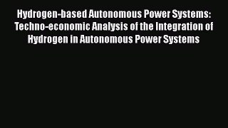 Read Hydrogen-based Autonomous Power Systems: Techno-economic Analysis of the Integration of