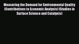 Read Measuring the Demand for Environmental Quality (Contributions to Economic Analysis) (Studies