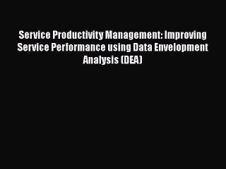 Read Service Productivity Management: Improving Service Performance using Data Envelopment