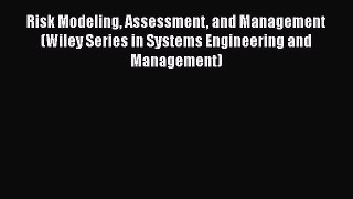 Read Risk Modeling Assessment and Management (Wiley Series in Systems Engineering and Management)