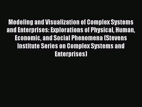 Read Modeling and Visualization of Complex Systems and Enterprises: Explorations of Physical