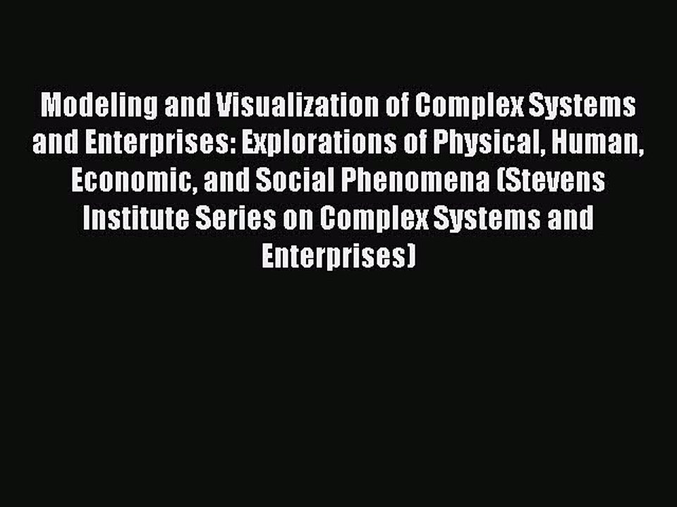 Read Modeling and Visualization of Complex Systems and Enterprises: Explorations of Physical