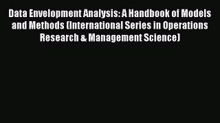 Read Data Envelopment Analysis: A Handbook of Models and Methods (International Series in Operations