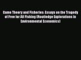 Read Game Theory and Fisheries: Essays on the Tragedy of Free for All Fishing (Routledge Explorations