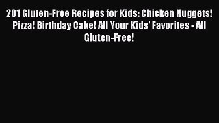 [Download PDF] 201 Gluten-Free Recipes for Kids: Chicken Nuggets! Pizza! Birthday Cake! All