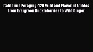 [Download PDF] California Foraging: 120 Wild and Flavorful Edibles from Evergreen Huckleberries