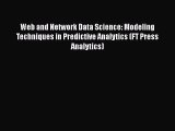 Download Web and Network Data Science: Modeling Techniques in Predictive Analytics (FT Press