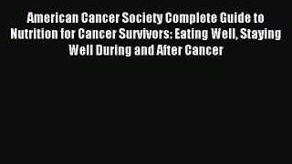 [Download PDF] American Cancer Society Complete Guide to Nutrition for Cancer Survivors: Eating