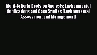 Read Multi-Criteria Decision Analysis: Environmental Applications and Case Studies (Environmental