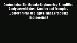 Download Geotechnical Earthquake Engineering: Simplified Analyses with Case Studies and Examples