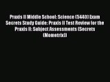 Read Praxis II Middle School: Science (5440) Exam Secrets Study Guide: Praxis II Test Review