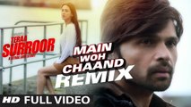 MAIN WOH CHAAND Remix (Full Video) Teraa Surroor | Himesh Reshammiya, Farah Karimaee | New Song 2016 HD