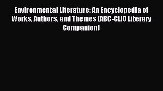 Read Environmental Literature: An Encyclopedia of Works Authors and Themes (ABC-CLIO Literary