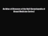 Read An Atlas of Diseases of the Nail (Encyclopedia of Visual Medicine Series) Ebook Free
