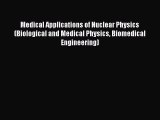 Read Medical Applications of Nuclear Physics (Biological and Medical Physics Biomedical Engineering)