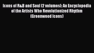 Download Icons of R&B and Soul [2 volumes]: An Encyclopedia of the Artists Who Revolutionized