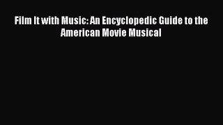 Download Film It with Music: An Encyclopedic Guide to the American Movie Musical PDF Online