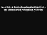 Read Legal Highs: A Concise Encyclopedia of Legal Herbs and Chemicals with Psychoactive Properties