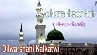 New Naat Sharif || Wo Husne Huzoor Hain || Dilwarsahi Kalkatwi [HD]