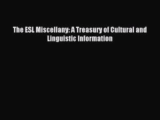 Read The ESL Miscellany: A Treasury of Cultural and Linguistic Information PDF Free