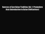 Read Sources of East Asian Tradition Vol. 1: Premodern Asia (Introduction to Asian Civilizations)