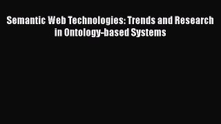 [PDF] Semantic Web Technologies: Trends and Research in Ontology-based Systems [Read] Online