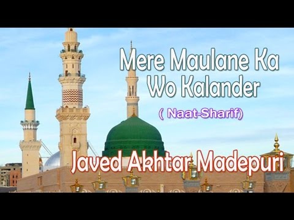 HD New Naat Sharif || Mere Maulane Ka Wo Kalander Kitna Achchha Hai || Javed Akhtar Madepuri