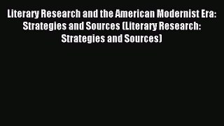 Read Literary Research and the American Modernist Era: Strategies and Sources (Literary Research: