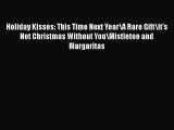 Read Holiday Kisses: This Time Next Year\A Rare Gift\It's Not Christmas Without You\Mistletoe