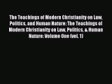 Read The Teachings of Modern Christianity on Law Politics and Human Nature: The Teachings of