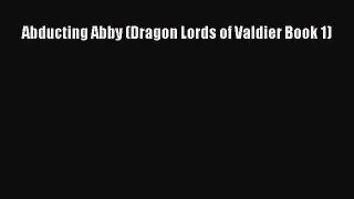 Read Abducting Abby (Dragon Lords of Valdier Book 1) PDF Free
