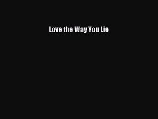 Read Love the Way You Lie PDF Online