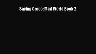 Read Saving Grace: Mad World Book 2 Ebook Online