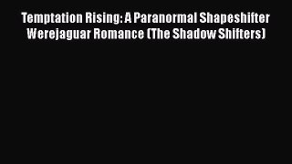Read Temptation Rising: A Paranormal Shapeshifter Werejaguar Romance (The Shadow Shifters)