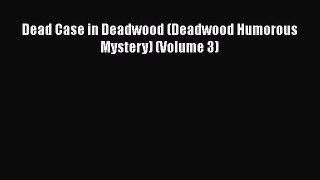 Download Dead Case in Deadwood (Deadwood Humorous Mystery) (Volume 3) Ebook Online