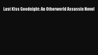 Read Last Kiss Goodnight: An Otherworld Assassin Novel PDF Free