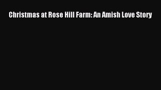 Read Christmas at Rose Hill Farm: An Amish Love Story Ebook Free