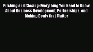 Read Pitching and Closing: Everything You Need to Know About Business Development Partnerships