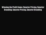 Read Winning the Profit Game: Smarter Pricing Smarter Branding: Smarter Pricing Smarter Branding