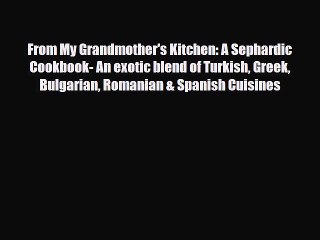 Download Video: PDF From My Grandmother's Kitchen: A Sephardic Cookbook- An exotic blend of Turkish Greek Bulgarian