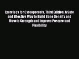 Read Exercises for Osteoporosis Third Edition: A Safe and Effective Way to Build Bone Density